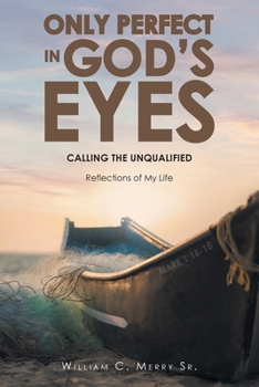 Paperback Only Perfect in God's Eyes: Calling the Unqualified: Reflections of My Life Book