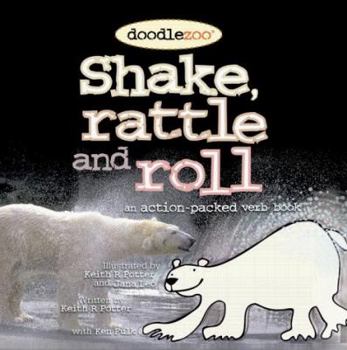 Hardcover Shake, Rattle and Roll: Doodlezoo: An Action-Packed Verb Book
