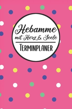Hebamme mit Herz & Seele Terminplaner: Hebamme Kalender 2019 2020 | Terminkalender A5, Hebamme Planer & Notizbuch (German Edition)
