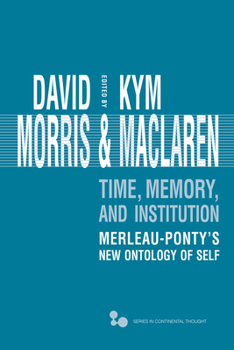 Hardcover Time, Memory, Institution: Merleau-Ponty's New Ontology of Self Book
