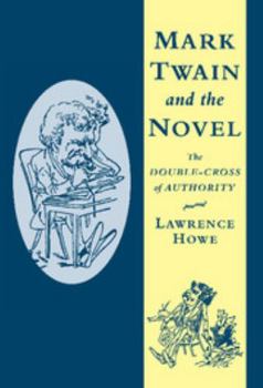 Hardcover Mark Twain and the Novel: The Double-Cross of Authority Book