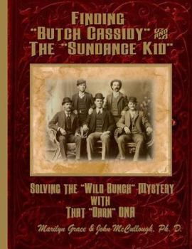 Paperback Finding "Butch Cassidy" & "The Sundance Kid": Solving the Mystery of the "Wild Bunch" with that Darn DNA Book