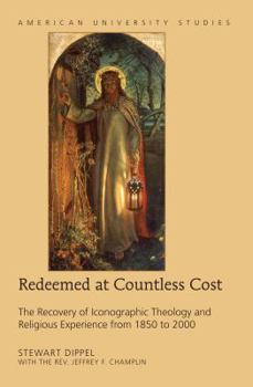 Hardcover Redeemed at Countless Cost: The Recovery of Iconographic Theology and Religious Experience from 1850 to 2000 Book