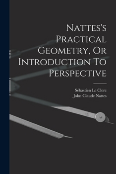 Paperback Nattes's Practical Geometry, Or Introduction To Perspective Book