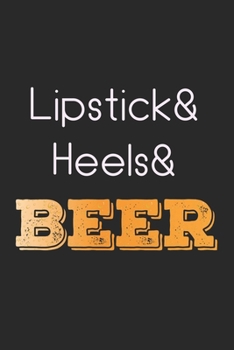 Paperback Lipstick & Heels & Beer: Notebook A5 Size, 6x9 inches, 120 lined Pages, Homebrewing Craft Beer Girl Girls Woman Women Lipstick High Heels Book