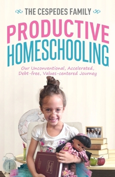 Paperback Productive Homeschooling: Our Unconventional, Accelerated, Debt-free, Values-centered Journey Book