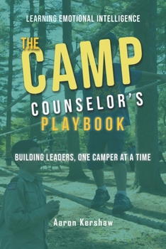 Camp Counselor's Playbook: Building Leaders, One Camper at a Time: Turn Your Camp Experience into Leadership Skills That Last a Lifetime