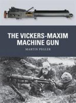 The Vickers-Maxim Machine Gun - Book #25 of the Osprey Weapons