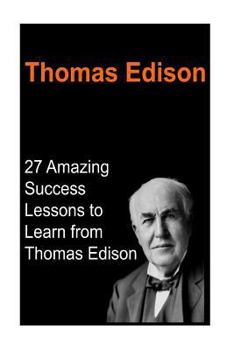 Paperback Thomas Edison: 27 Amazing Success Lessons to Learn from Thomas Edison: Thomas Edison, Thomas Edison Book, Thomas Edison Words, Thomas Book