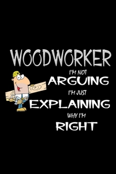 Woodworker . I'm not arguing, I'm just explaining why I'm right: 110 Game Sheets - 660 Tic-Tac-Toe Blank Games | Soft Cover Book for Kids for ... | 6 x 9 in | 15.24 x 22.86 cm | Single P