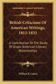 British Criticisms Of American Writings, 1815-1833: A Contribution To The Study Of Anglo-American Literary Relationships