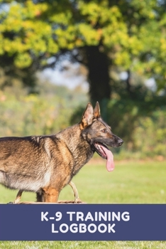 Paperback K-9 Training Logbook: Training a Search and Rescue, Tracking To Help Train Your Pet & To Keep Record of Training and Progress.Working Dogs M Book