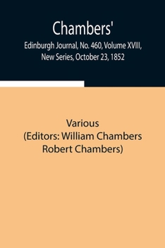 Paperback Chambers' Edinburgh Journal, No. 460, Volume Xviii, New Series, October 23, 1852 Book