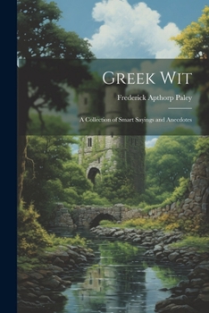 Paperback Greek Wit: A Collection of Smart Sayings and Anecdotes Book