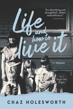 Life and How to Live It: Volume one: Begin the Begin