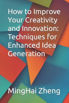 Paperback How to Improve Your Creativity and Innovation: Techniques for Enhanced Idea Generation Book