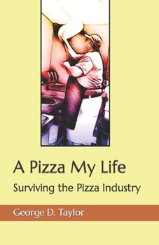 Paperback A Pizza My Life: Surviving the Pizza Industry Book