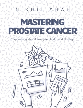 Paperback Mastering Prostate Cancer: Empowering Your Journey to Health and Healing Book