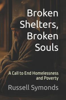 Paperback Broken Shelters, Broken Souls: A Call to End Homelessness and Poverty Book