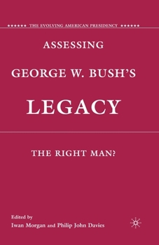 Assessing George W. Bush's Legacy: The Right Man?