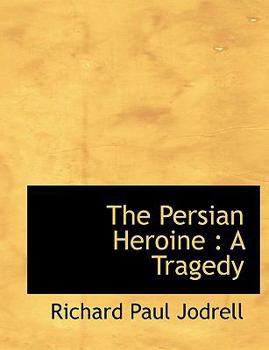 Paperback The Persian Heroine: A Tragedy [Large Print] Book