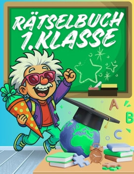 Paperback Rätselbuch 1. Klasse: Buch zur Einschulung oder als Geschenk zwischendurch für Erstklässler ab 5-7 Jahre - Schulstart Buch Geschenk für Jungen & Mädch [German] Book