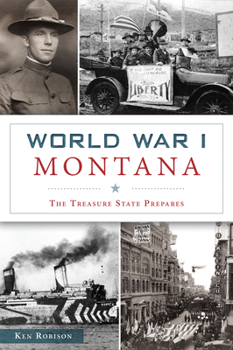 Paperback World War I Montana: The Treasure State Prepares Book