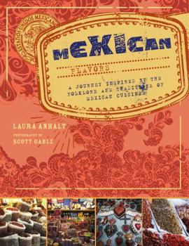 Hardcover Mexican Flavors: A Journey Inspired by the Folklore and Traditions of Mexican Cuisines Book