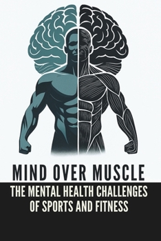 Mind Over Muscle: The Mental Health Challenges of Men in Sports and Fitness: Micro Book - B12