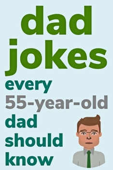 Paperback Dad Jokes Every 55 Year Old Dad Should Know: Plus Bonus Try Not To Laugh Game [Large Print] Book