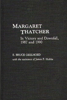 Hardcover Margaret Thatcher: In Victory and Downfall, 1987 and 1990 Book