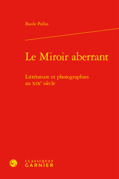 Hardcover Le Miroir Aberrant: Litterature Et Photographies Au XIXe Siecle [French] Book