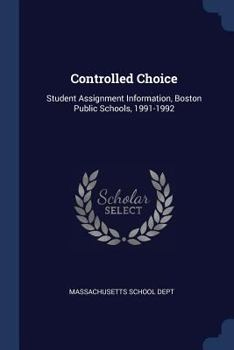 Paperback Controlled Choice: Student Assignment Information, Boston Public Schools, 1991-1992 Book