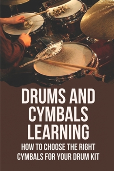 Paperback Drums and Cymbals Learning: How To Choose The Right Cymbals For Your Drum Kit: Drum Learning Book