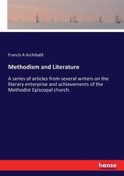 Paperback Methodism and Literature: A series of articles from several writers on the literary enterprise and achievements of the Methodist Episcopal church. Book