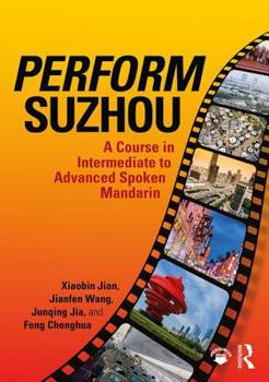 Paperback Perform Suzhou: A Course in Intermediate to Advanced Spoken Mandarin Book