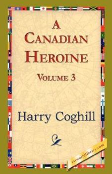 Paperback A Canadian Heroine, Volume 3 Book
