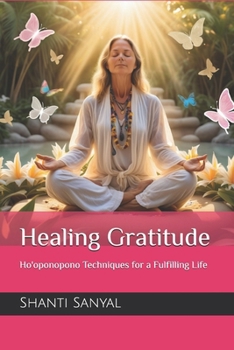Healing Gratitude: Ho'oponopono Techniques for a Fulfilling Life