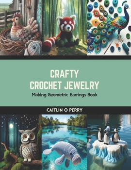 Paperback Crafty Crochet Jewelry: Making Geometric Earrings Book