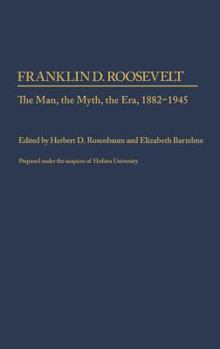 Hardcover Franklin D. Roosevelt: The Man, the Myth, the Era, 1882-1945 Book