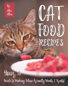 Paperback Cat Food Recipes: Your #1 Guide to Making Feline-Friendly Meals & Treats! Book