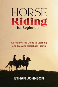 Paperback Horse Riding for Beginners: A Step-by-Step Guide to Learning and Enjoying Horseback Riding Book