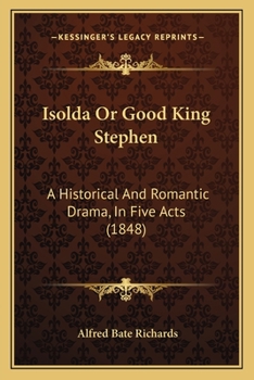 Paperback Isolda Or Good King Stephen: A Historical And Romantic Drama, In Five Acts (1848) Book