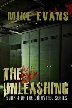 The Unleashing - Book #4 of the Uninvited