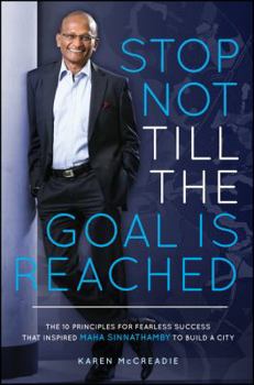 Paperback Stop Not Till the Goal Is Reached: The 10 Principles for Fearless Success That Inspired Maha Sinnathamby to Build a City Book