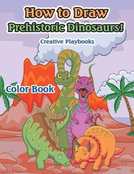 Paperback How to Draw Prehistoric Dinosaurs! Color Book