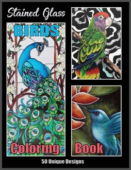 Stained Glass Birds Coloring Book 50 Unique designs: Stress Reliving, Relaxation Bird Designs for Adult Coloring Book