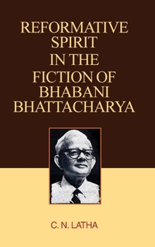 Hardcover Reformative Spirit in the Fiction of Bhabani Bhattacharya Book