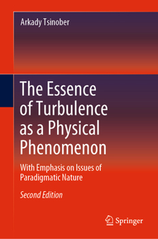Hardcover The Essence of Turbulence as a Physical Phenomenon: With Emphasis on Issues of Paradigmatic Nature Book