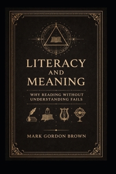 Literacy And Meaning: Why Reading Without Understanding Fails